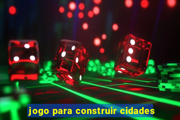 jogo para construir cidades