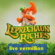 live vermillion