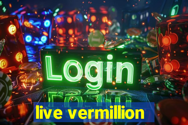 live vermillion