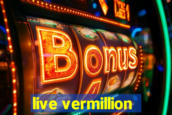 live vermillion