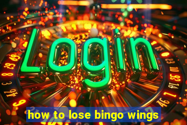 how to lose bingo wings