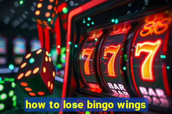 how to lose bingo wings