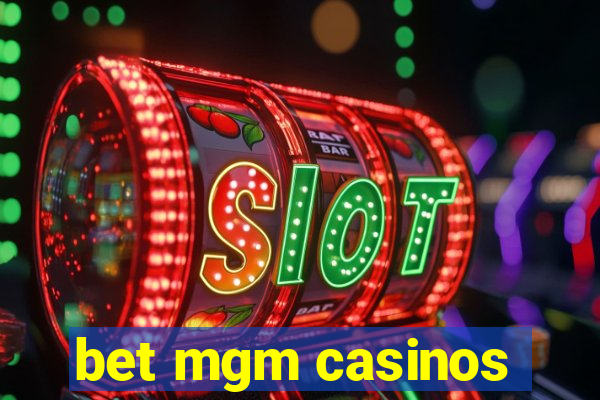 bet mgm casinos