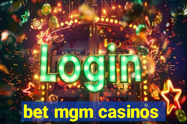 bet mgm casinos