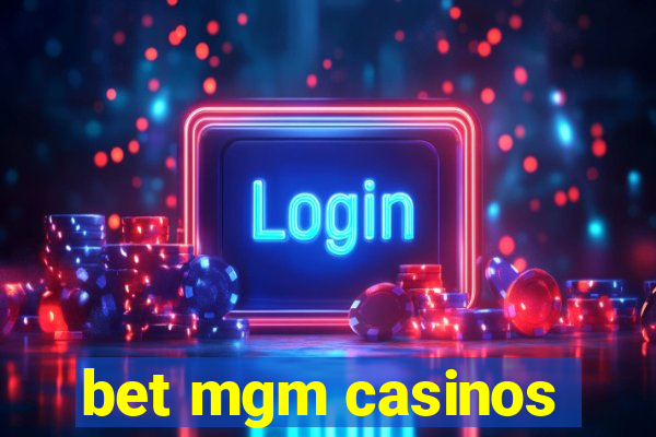 bet mgm casinos