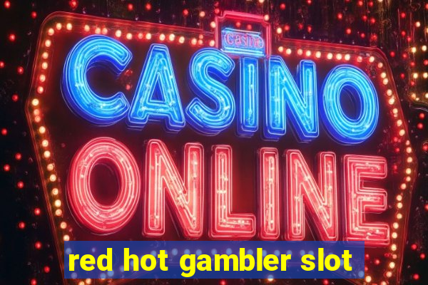 red hot gambler slot