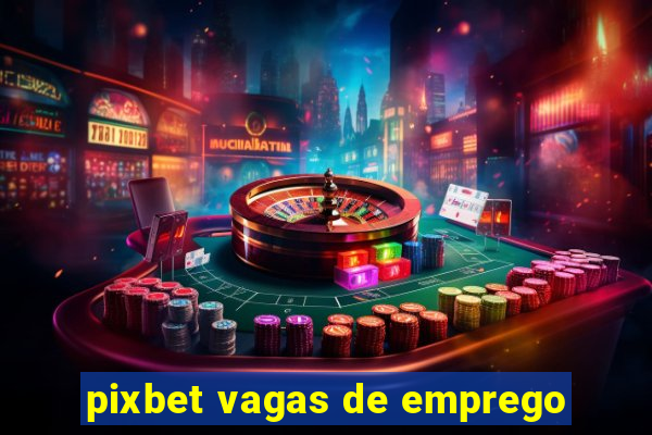 pixbet vagas de emprego