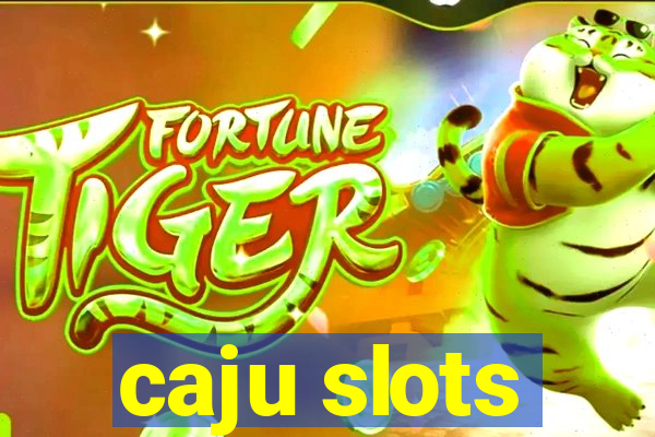 caju slots