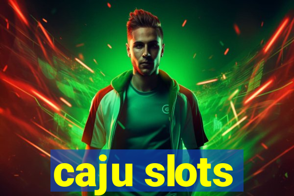 caju slots