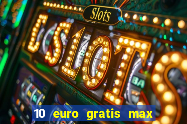 10 euro gratis max casino ohne einzahlung