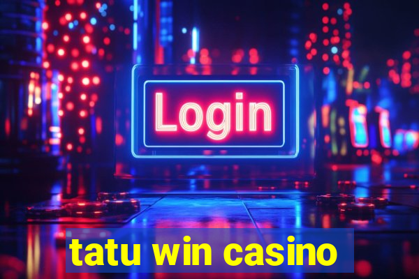 tatu win casino