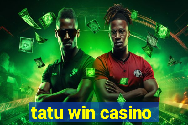 tatu win casino