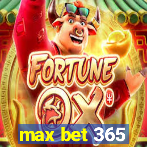 max bet 365