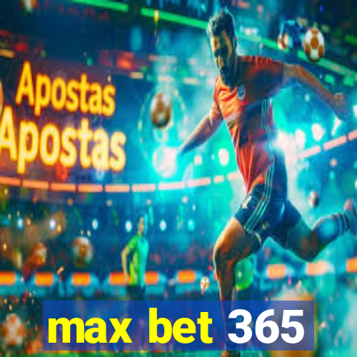 max bet 365