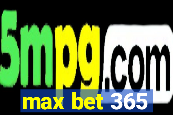 max bet 365