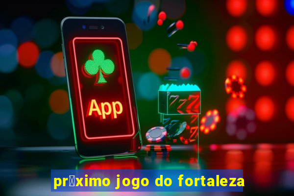 pr贸ximo jogo do fortaleza