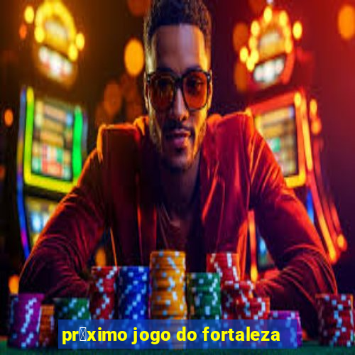 pr贸ximo jogo do fortaleza