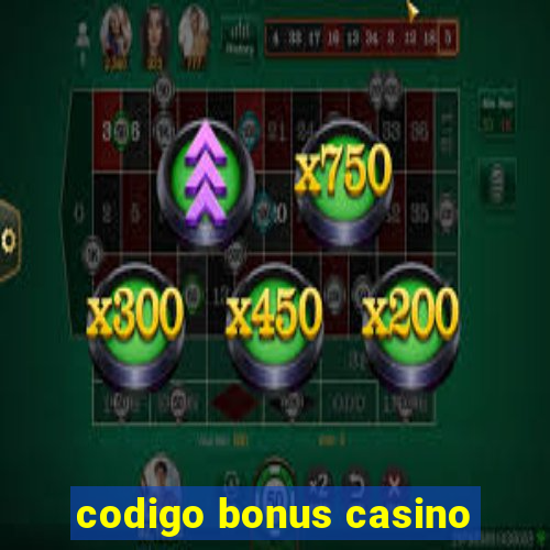 codigo bonus casino