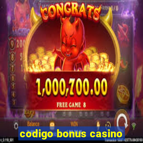 codigo bonus casino