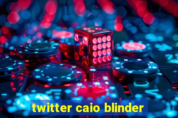 twitter caio blinder