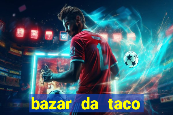 bazar da taco agendamento online