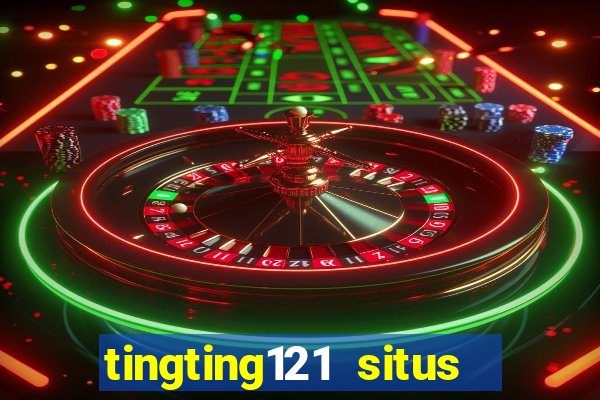 tingting121 situs slot gacor