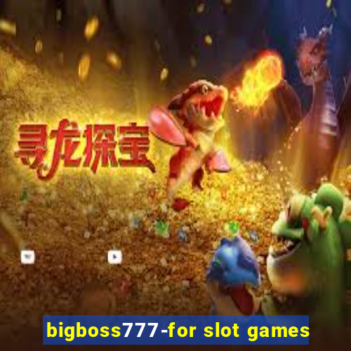 bigboss777-for slot games