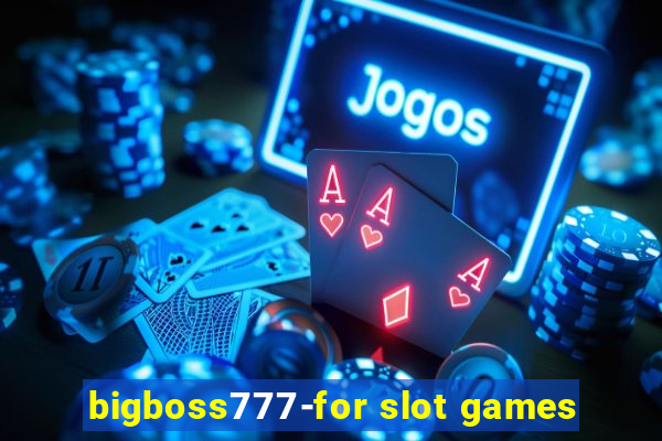 bigboss777-for slot games