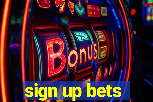 sign up bets