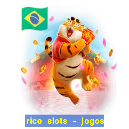 rico slots - jogos de jackpot