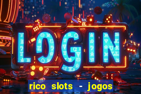 rico slots - jogos de jackpot