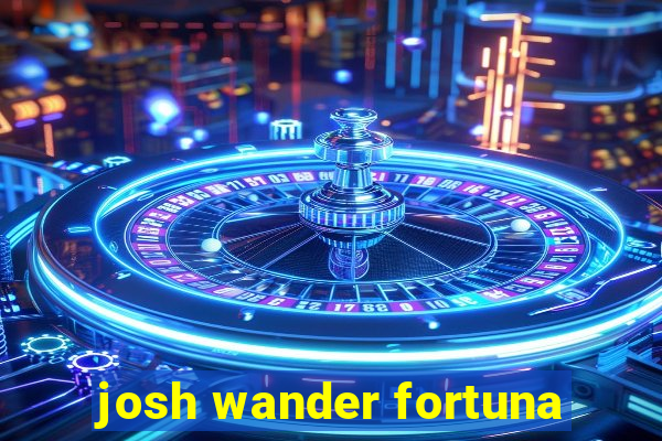 josh wander fortuna