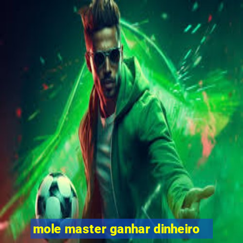 mole master ganhar dinheiro