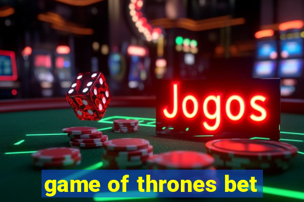 game of thrones bet