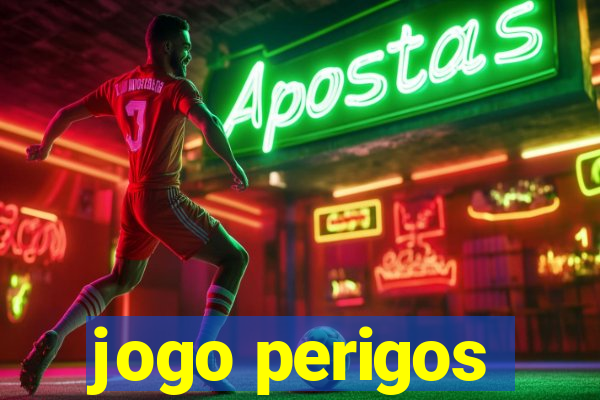 jogo perigos