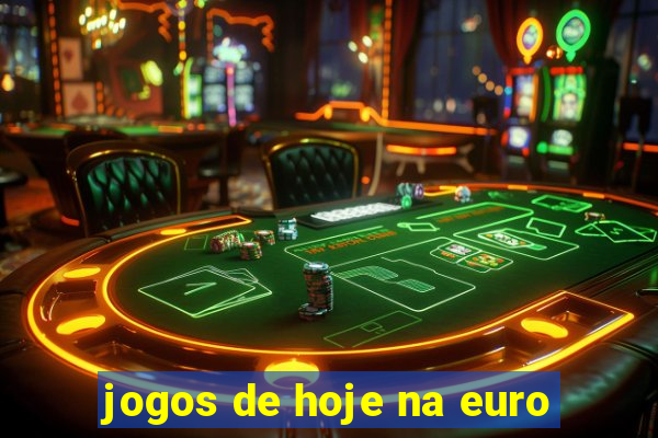 jogos de hoje na euro