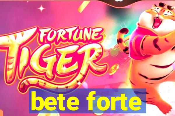 bete forte