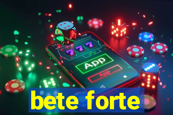 bete forte