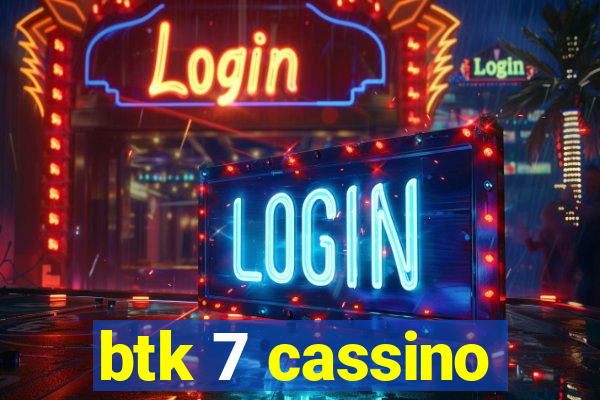 btk 7 cassino