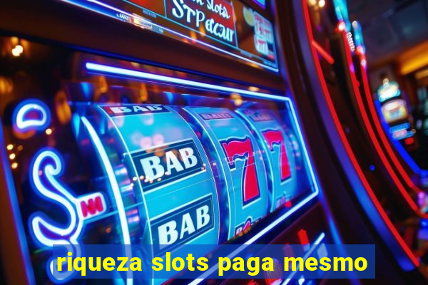 riqueza slots paga mesmo