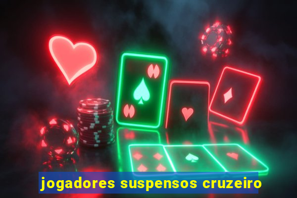 jogadores suspensos cruzeiro