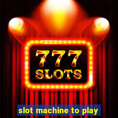 slot machine to play