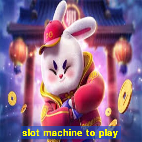 slot machine to play