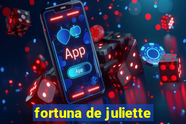 fortuna de juliette