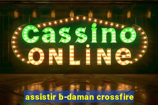 assistir b-daman crossfire