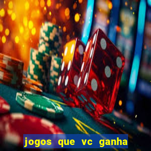 jogos que vc ganha dinheiro de verdade