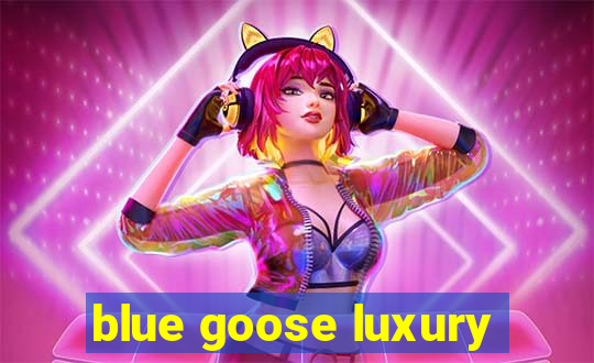 blue goose luxury