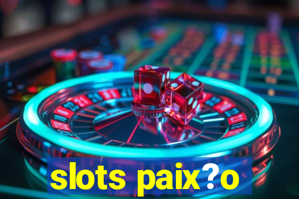 slots paix?o