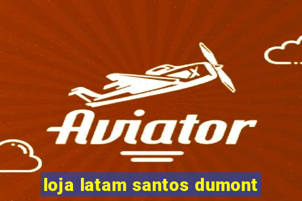 loja latam santos dumont