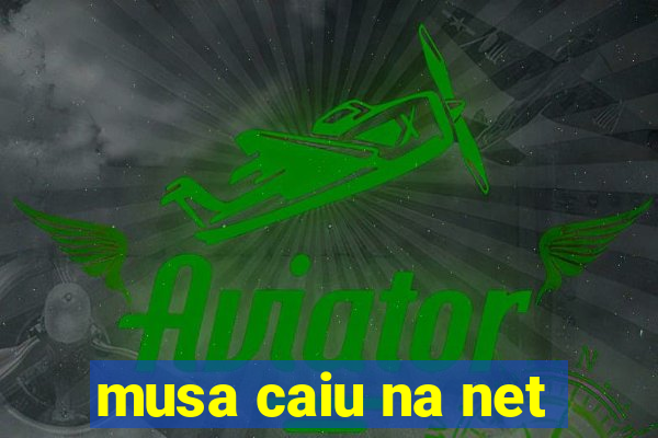 musa caiu na net